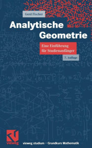 Title: Analytische Geometrie: Eine Einführung für Studienanfänger, Author: Gerd Fischer