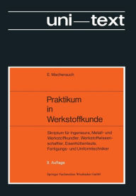 Title: Praktikum in Werkstoffkunde: Skriptum für Ingenieure, Metall- und Werkstoffkundler, Werkstoffwissenschaftler, Eisenhüttenleute, Fertigungs- und Umformtechniker, Author: Eckard Macherauch