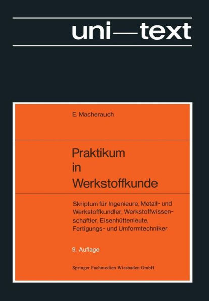 Praktikum in Werkstoffkunde: Skriptum für Ingenieure, Metall- und Werkstoffkundler, Werkstoffwissenschaftler, Eisenhüttenleute, Fertigungs- und Umformtechniker