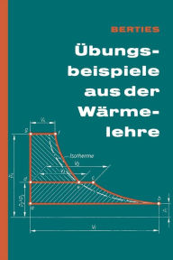 Title: Übungsbeispiele aus der Wärmelehre, Author: Werner Berties