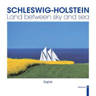 Title: Schleswig-Holstein: Land Between Sky and Sea, Author: Wachholtz Verlag