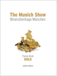 Title: The Munich Show: Theme Book: Mineralientage Munchen 2013, Jubilee Edition, Author: Mineralientage Munchen