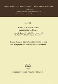 Title: Untersuchungen über die automatische Lösung von Aufgaben der konstruktiven Geometrie, Author: Fritz Reutter