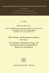 Title: Über Ortungs- und Navigationsverfahren bei Tieren: Ein komplexes natürliches Ortungs- und Navigationsverfahren dargestellt am Beispiel der Honigbiene, Author: Achim Leutz