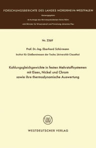 Title: Kohlungsgleichgewichte in festen Mehrstoffsystemen mit Eisen, Nickel und Chrom sowie ihre thermodynamische Auswertung, Author: Eberhard Schürmann