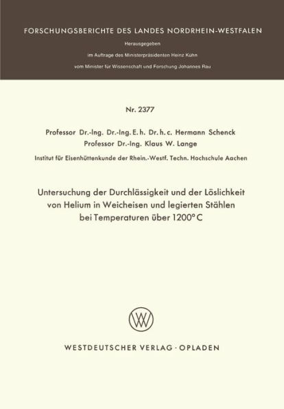 Untersuchung der Durchlï¿½ssigkeit und der Lï¿½slichkeit von Helium in Weicheisen und legierten Stï¿½hlen bei Temperaturen ï¿½ber 1200ï¿½C