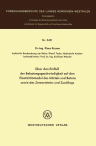 Title: Über den Einfluß der Belastungsgeschwindigkeit auf den Elastizitätsmodul des Mörtels und Betons sowie des Zementsteins und Zuschlags, Author: Klaus Krause