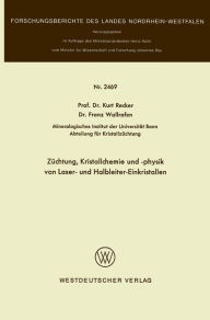 Title: Züchtung, Kristallchemie und -physik von Laser- und Halbleiter-Einkristallen, Author: Kurt Recker