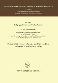 Title: Unmagnetische Handwerkzeuge aus Titan und Stahl Schmieden - Bearbeiten - Prüfen, Author: Helmut Huber