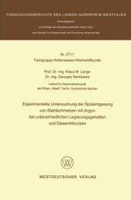 Title: Experimentelle Untersuchung der Spülentgasung von Stahlschmelzen mit Argon bei unterschiedlichen Legierungsgehalten und Gesamtdrucken, Author: Klaus W. Lange