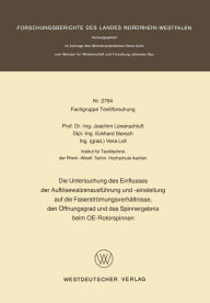 Title: Die Untersuchung des Einflusses der Auflösewalzenausführung und -einstellung auf die Faserströmungsverhältnisse, den Öffnungsgrad und das Spinnergebnis beim OE-Rotorspinnen, Author: Joachim Lünenschloß