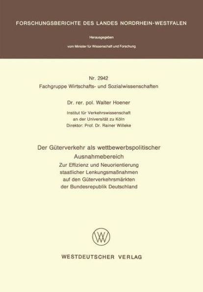 Der Güterverkehr als wettbewerbspolitischer Ausnahmebereich: Zur Effizienz und Neuorientierung staatlicher Lenkungsmaßnahmen auf den Güterverkehrsmärkten der Bundesrepublik Deutschland