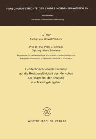 Title: Lichttechnisch-visuelle Einflüsse auf die Reaktionsfähigkeit des Menschen als Regler bei der Erfüllung von Tracking-Aufgaben, Author: Peter C. Compes