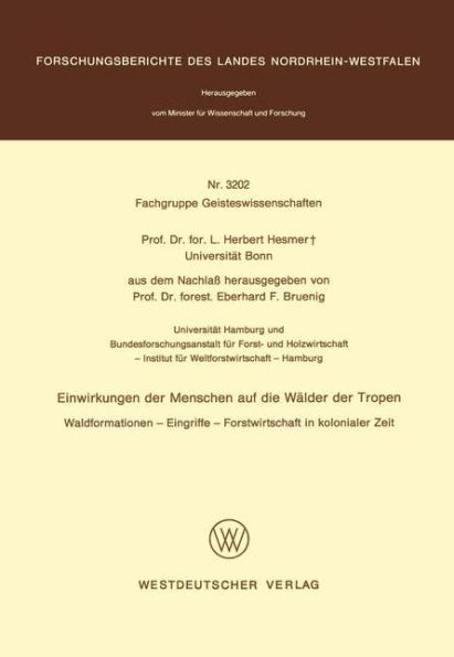 Einwirkungen der Menschen auf die Wälder der Tropen: Waldformationen - Eingriffe - Forstwirtschaft in kolonialer Zeit