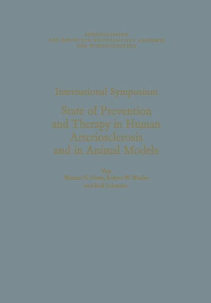 International Symposium: State of Prevention and Therapy in Human Arteriosclerosis and in Animal Models: Unter der Schirmherrschaft der Rheinisch-Westfälischen Akademie der Wissenschaften