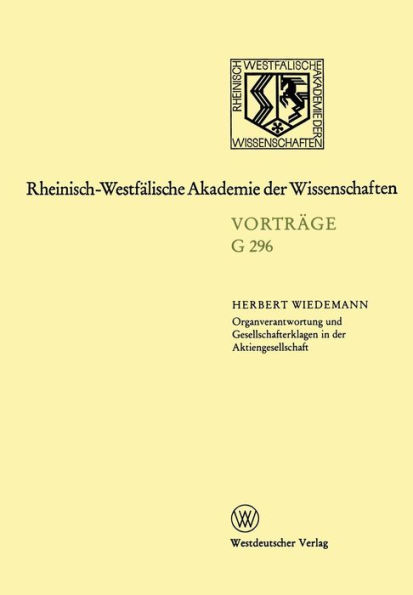 Organverantwortung und Gesellschafterklagen in der Aktiengesellschaft: 296. Sitzung am 16. Oktober 1985 in Düsseldorf (Fassung vom 1. 1. 1989)