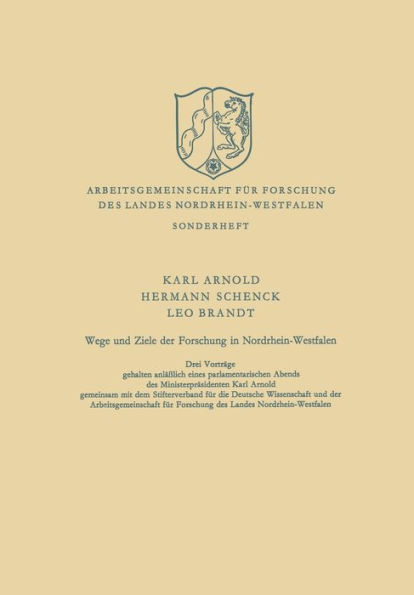 Wege und Ziele der Forschung in Nordrhein-Westfalen: Drei Vortrï¿½ge gehalten anlï¿½ï¿½lich eines parlamentarischen Abends des Ministerprï¿½sidenten Karl Arnold gemeinsam mit dem Stifterverband fï¿½r die Deutsche Wissenschaft und der Arbeitsgemeinschaft f