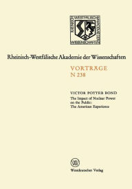 Title: The Impact of Nuclear Power on the Public: The American Experience: Sonder-Vortragsveranstaltung der Klasse für Natur-, Ingenieur- und Wirtschaftswissenschaften in der Kernforschungsanlage Jülich am 24. Januar 1973, Author: Victor Potter Bond