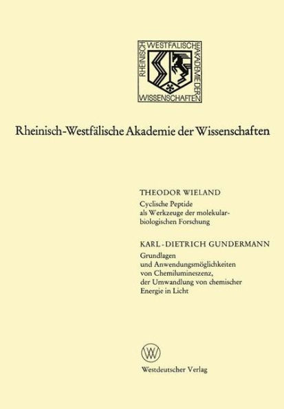 Cyclische Peptide als Werkzeuge der molekularbiologischen Forschung. Grundlagen und Anwendungsmöglichkeiten von Chemilumineszenz, der Umwandlung von chemischer Energie in Licht: 224. Sitzung am 3. April 1974 in Düsseldorf