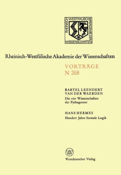 Die vier Wissenschaften der Pythagoreer. Hundert Jahre formale Logik: 247. Sitzung am 1. Dezember 1976 in Düsseldorf