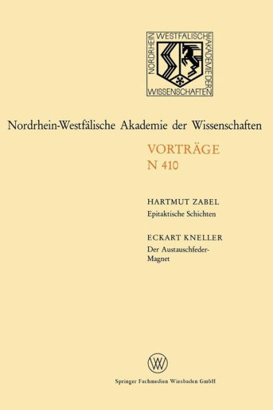 Epitaktische Schichten: Neue Strukturen und Phasenübergänge. Der Austauschfeder-Magnet: Ein neus Materialprinzip für Permanmagnete: 233. Sitzung am 1. April 1992 in Düsseldorf