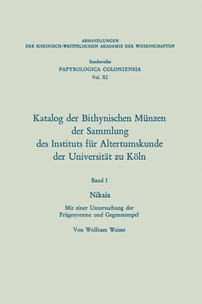 Katalog der Bithynischen Münzen der Sammlung des Instituts für Altertumskunde der Universität zu Köln: Nikaia. Mit einer Untersuchung der Prägesysteme und Gegenstempel