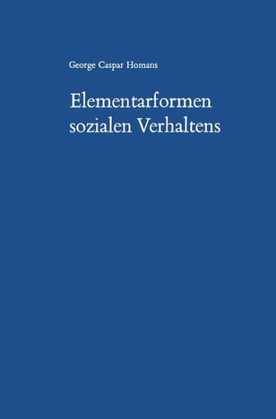 Elementarformen sozialen Verhaltens: Social Behavior Its Elementary Forms