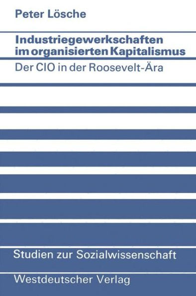 Industriegewerkschaften im organisierten Kapitalismus: Der CIO in der Roosevelt-Ära