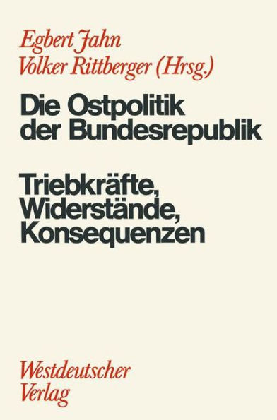 Die Ostpolitik der BRD: Triebkräfte, Widerstände, Konsequenzen