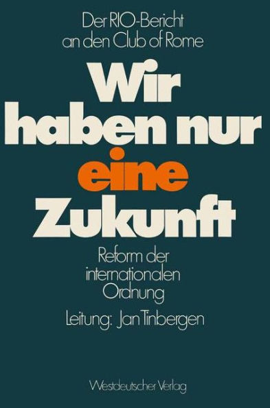 Wir haben nur eine Zukunft: Der RIO-Bericht an den Club of Rome; Reform der internationalen Ordnung