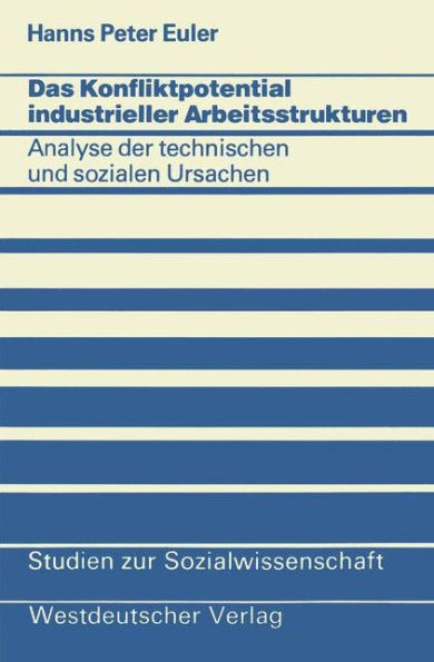 Das Konfliktpotential industrieller Arbeitsstrukturen: Analyse der technischen und sozialen Ursachen