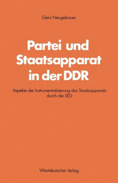 Partei und Staatsapparat in der DDR: Aspekte der Instrumentalisierung des Staatsapparats durch die SED
