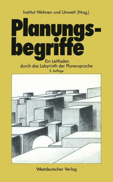 Planungsbegriffe: Ein Leitfaden durch das Labyrinth der Planersprache