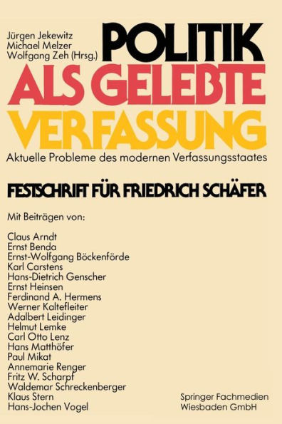 Politik als gelebte Verfassung: Aktuelle Probleme des modernen Verfassungsstaates Festschrift für Friedrich Schäfer