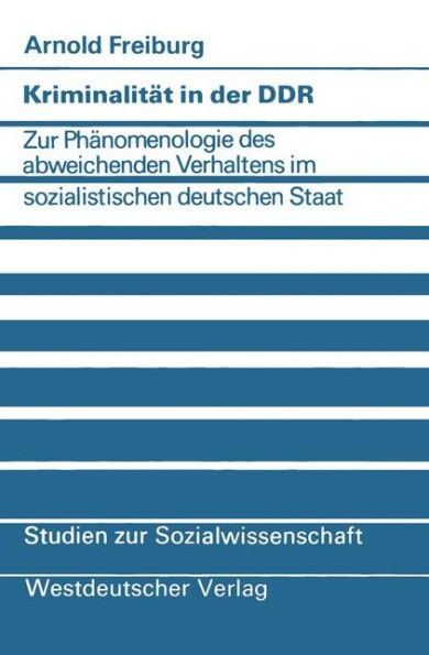 Kriminalität in der DDR: Zur Phänomenologie des abweichenden Verhaltens im sozialistischen deutschen Staat