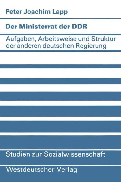 Der Ministerrat der DDR: Aufgaben, Arbeitsweise und Struktur der anderen deutschen Regierung