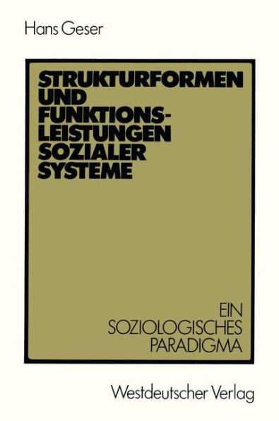Strukturformen und Funktionsleistungen sozialer Systeme: Ein soziologisches Paradigma