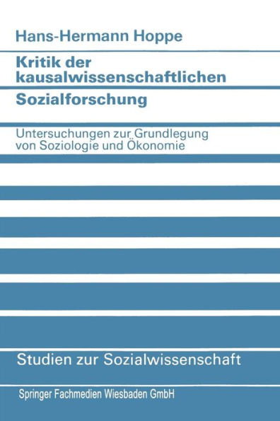 Kritik der kausalwissenschaftlichen Sozialforschung: Untersuchungen zur Grundlegung von Soziologie und Ökonomie