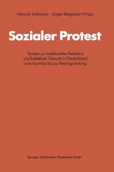 Sozialer Protest: Studien zu traditioneller Resistenz und kollektiver Gewalt in Deutschland vom Vormärz bis zur Reichsgründung