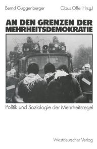 Title: An den Grenzen der Mehrheitsdemokratie: Politik und Soziologie der Mehrheitsregel, Author: Bernd Guggenberger