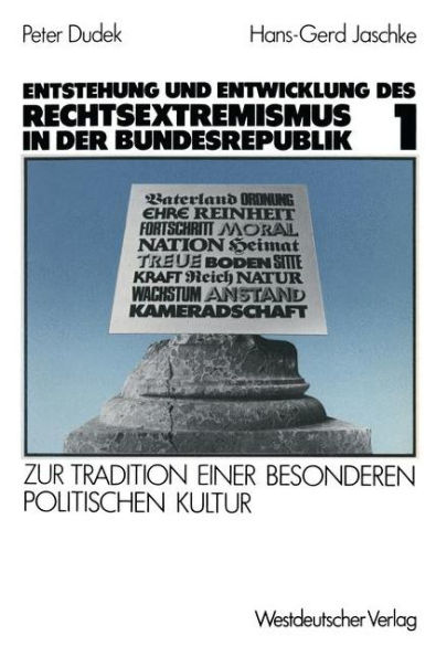 Entstehung und Entwicklung des Rechtsextremismus in der Bundesrepublik: Zur Tradition einer besonderen politischen Kultur. Band 1