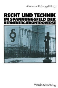 Title: Recht und Technik im Spannungsfeld der Kernenergiekontroverse: Mit Beitr. von Dieter Czajka, Author: Alexander Roßnagel