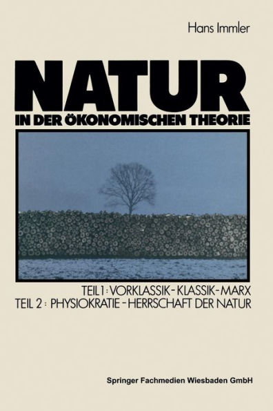 Natur in der ökonomischen Theorie: Teil 1: Vorklassik - Klassik - Marx, Teil 2: Naturherrschaft als ökonomische Theorie - Die Physiokraten