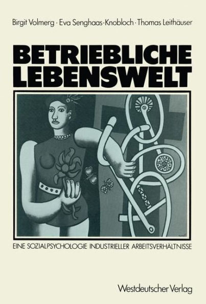 Betriebliche Lebenswelt: Eine Sozialpsychologie industrieller Arbeitsverhältnisse