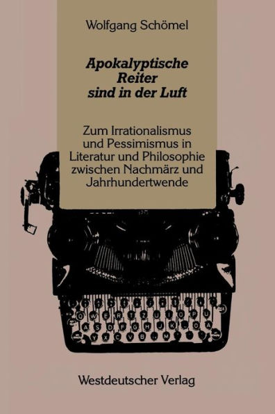 Apokalyptische Reiter sind in der Luft: Zum Irrationalismus und Pessimismus in Literatur und Philosophie zwischen Nachmärz und Jahrhundertwende