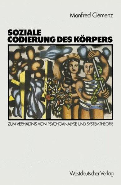 Soziale Codierung des Körpers: Zum Verhältnis von Psychoanalyse und Systemtheorie. Grundlagen einer Sozialpsychologie familialer Interaktion