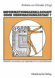 Title: Informationsgesellschaft oder Überwachungsstaat?: Strategien zur Wahrung der Freiheitsrechte im Computerzeitalter, Author: Andreas von Schoeler
