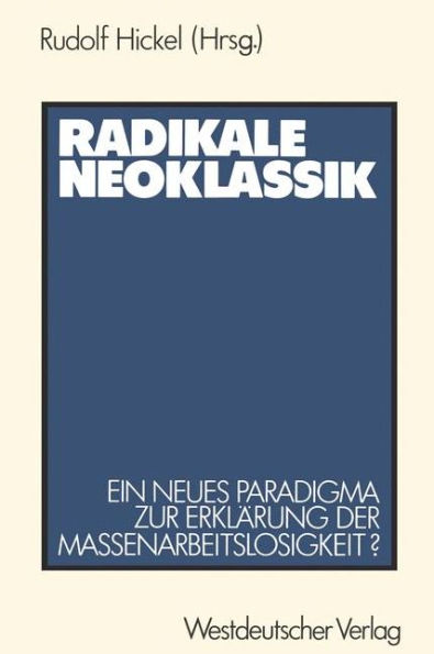 Radikale Neoklassik: Ein neues Paradigma zur Erklärung der Massenarbeitslosigkeit ? - Die Vogt-Kontroverse