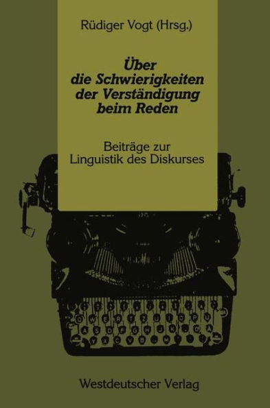 Über die Schwierigkeiten der Verständigung beim Reden: Beiträge zur Linguistik des Diskurses