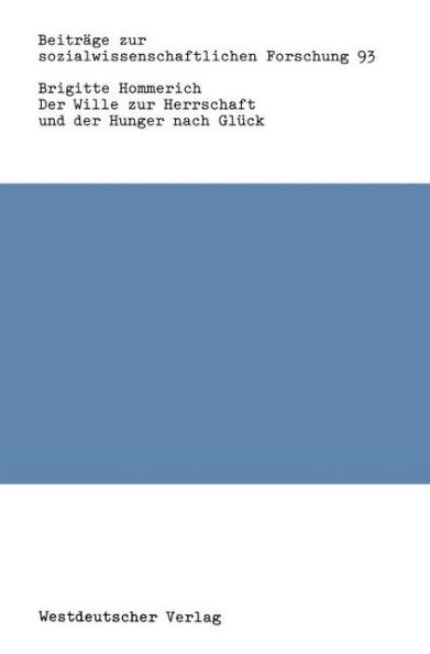 Der Wille zur Herrschaft und der Hunger nach Glück: Max Webers Werk aus der Sicht der Kritischen Theorie